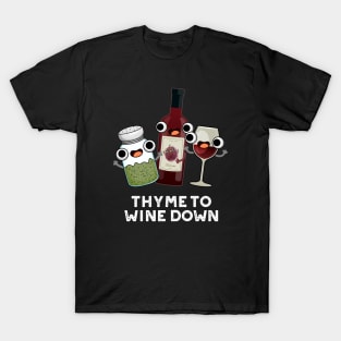 Thyme To Wine Down Funny Chill Pun T-Shirt